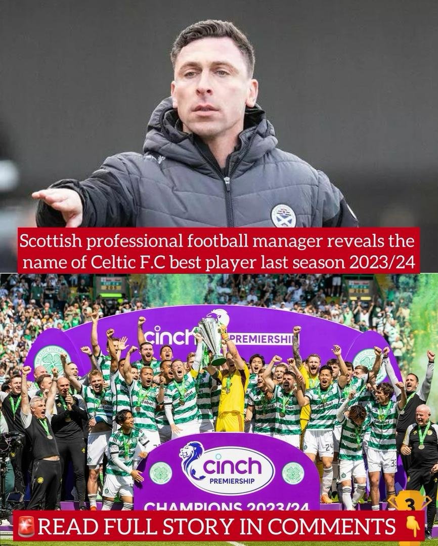 Scottish professional football manager reveals the name of Celtic F.C best player last season 2023/24