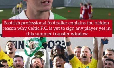 Scottish professional footballer explains the hidden reason why Celtic F.C. is yet to sign any player yet in this summer transfer window