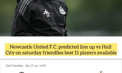 Newcastle United F.C. predicted line up vs Hull City on saturday friendlies best 11 players available