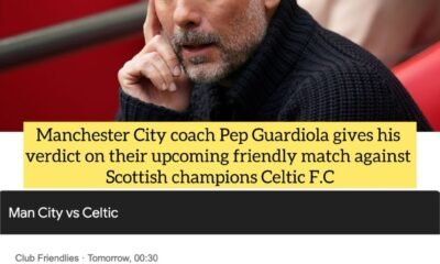 Manchester City coach Pep Guardiola gives his verdict on their upcoming friendly match against Scottish champions Celtic F.C