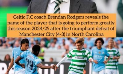 Celtic F.C coach Brendan Rodgers reveals the name of the player that is going to perform greatly this season 2024/25 after the triumphant defeat of Manchester City (4-3) in North Carolina