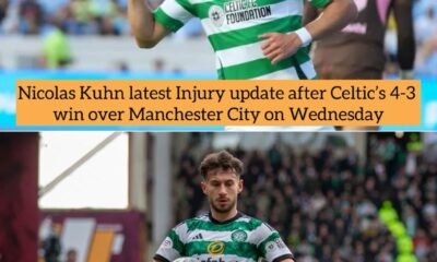 Nicolas Kuhn latest Injury update after Celtic’s 4-3 win over Manchester City on Wednesday