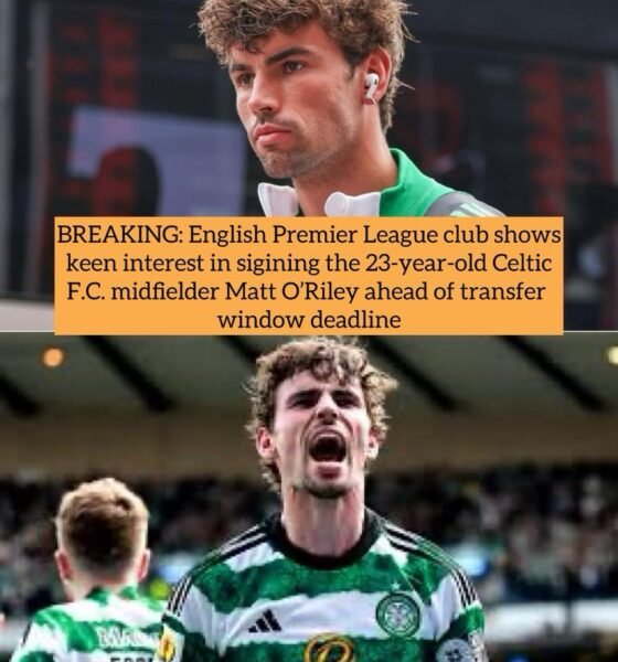 BREAKING: English Premier League club shows keen interest in sigining the 23-year-old Celtic F.C. midfielder Matt O’Riley ahead of transfer window deadline