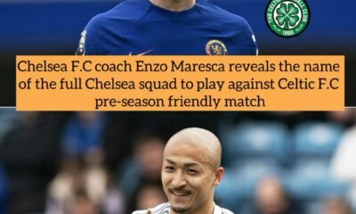 Chelsea F.C coach Enzo Maresca reveals the name of the full Chelsea squad to play against Celtic F.C pre-season friendly match