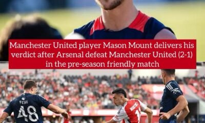 Manchester United player Mason Mount delivers his verdict after Arsenal defeat Manchester United (2-1) in the pre-season friendly match