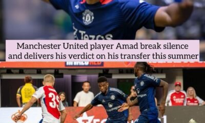 Manchester United player Amad break silence and delivers his verdict on his transfer this summer