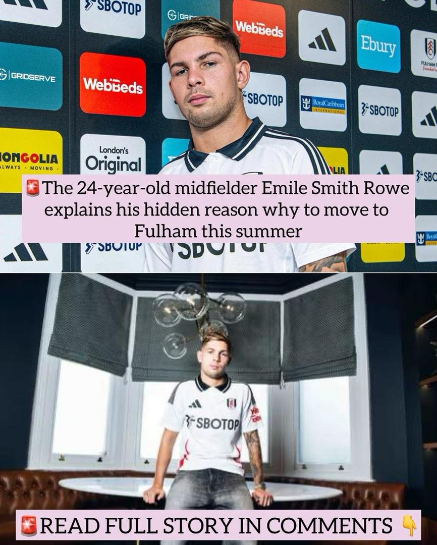 The 24-year-old midfielder Emile Smith Rowe explains his hidden reason why to move to Fulham this summer