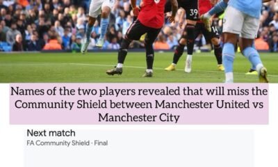 Names of the two players revealed that will miss the Community Shield between Manchester United vs Manchester City