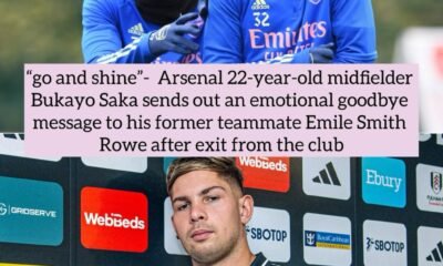 “go and shine”- Arsenal 22-year-old midfielder Bukayo Saka sends out an emotional goodbye message to his former teammate Emile Smith Rowe after exit from the club