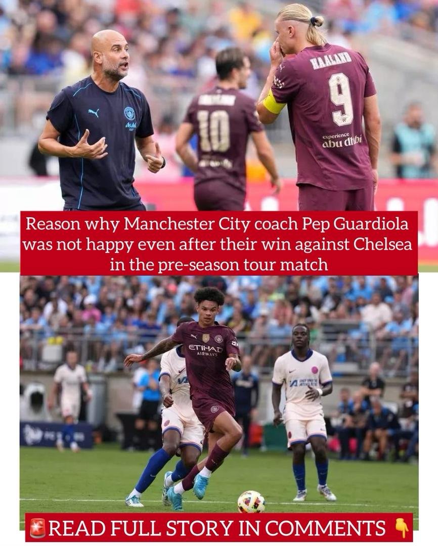 Reason why Manchester City coach Pep Guardiola was not happy even after their win against Chelsea in the pre-season tour match