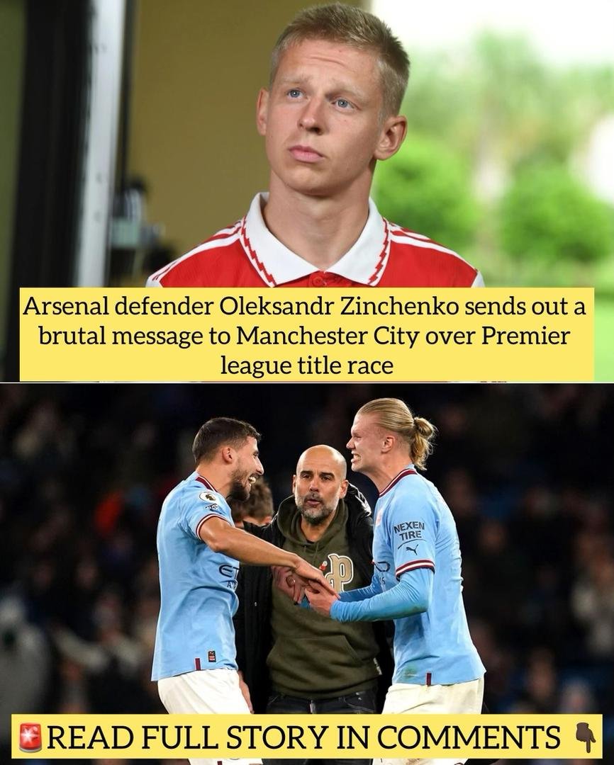 Arsenal defender Oleksandr Zinchenko sends out a brutal message to Manchester City over Premier league title race