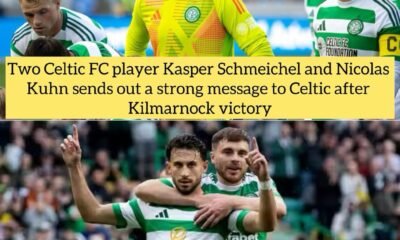 Two Celtic FC player Kasper Schmeichel and Nicolas Kuhn sends out a strong message to Celtic after Kilmarnock victory