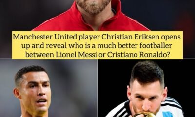 Manchester United player Christian Eriksen opens up and reveal who is a much better footballer between Lionel Messi or Cristiano Ronaldo?