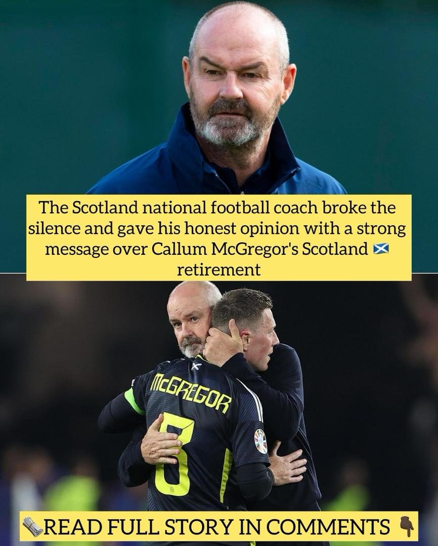  The Scotland national football coach broke the silence and gave his honest opinion with a strong message over Callum McGregor's Scotland retirement