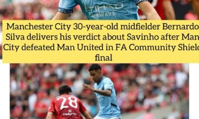 Manchester City 30-year-old midfielder Bernardo Silva delivers his verdict about Savinho after Man City defeated Man United in FA Community Shield final