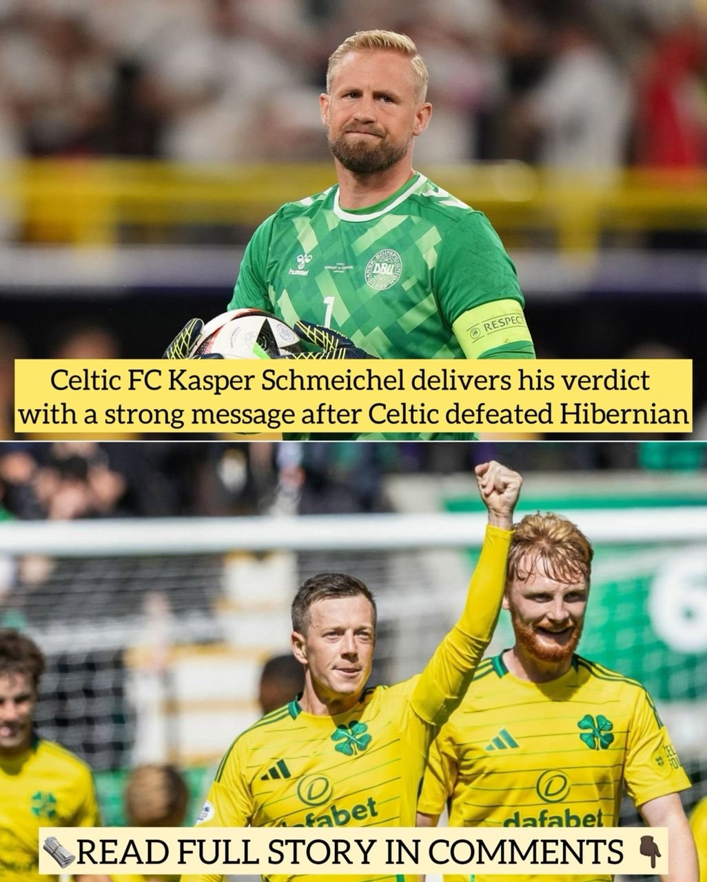 Celtic FC Kasper Schmeichel delivers his verdict with a strong message after Celtic defeated Hibernian