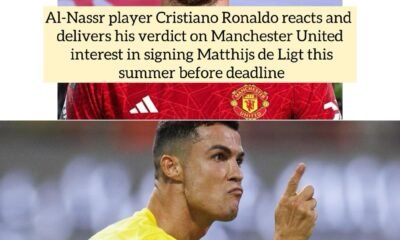 Al-Nassr player Cristiano Ronaldo reacts and delivers his verdict on Manchester United interest in signing Matthijs de Ligt this summer before deadline