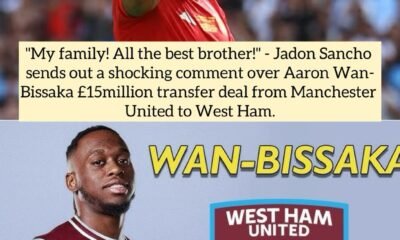 "My family! All the best brother!" - Jadon Sancho sends out a shocking comment over Aaron Wan-Bissaka £15million transfer deal from Manchester United to West Ham.