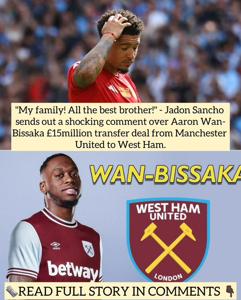 "My family! All the best brother!" - Jadon Sancho sends out a shocking comment over Aaron Wan-Bissaka £15million transfer deal from Manchester United to West Ham.