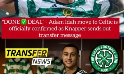 "DONE DEAL" - Adam Idah move to Celtic is officially confirmed as Knapper sends out transfer message