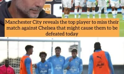 Manchester City reveals the top player to miss their match against Chelsea that might cause them to be defeated today