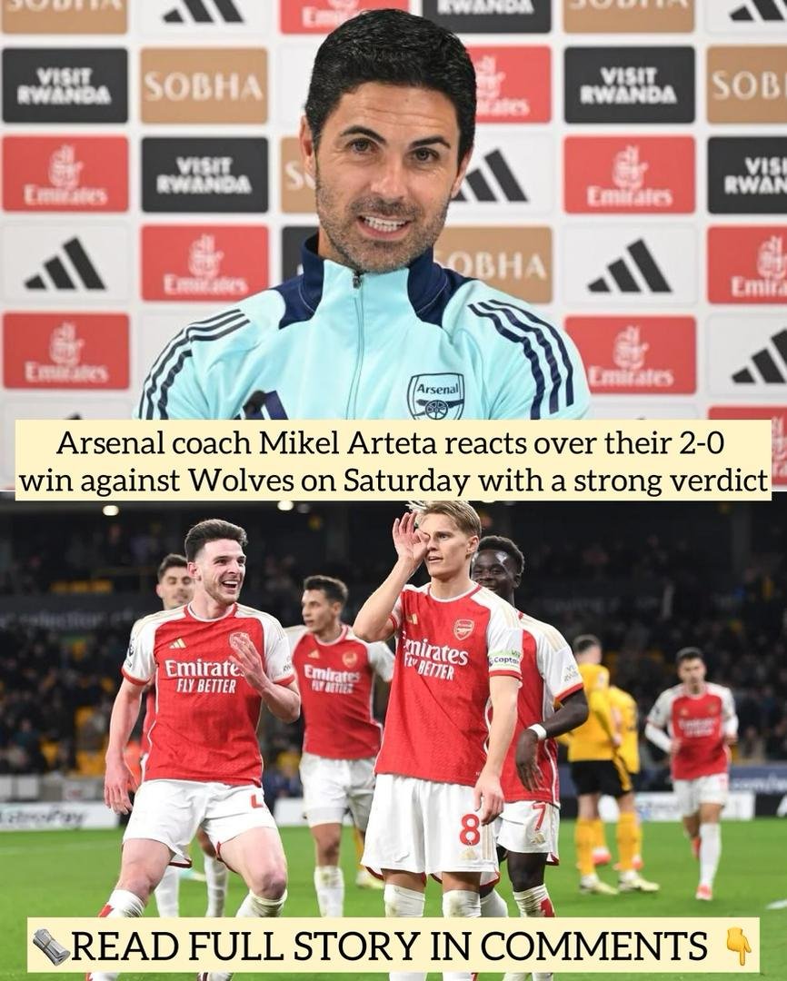 Arsenal coach Mikel Arteta reacts over their 2-0 win against Wolves on Saturday with a strong verdict