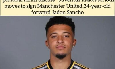 "personal terms discuss" Juventus makes serious moves to sign Manchester United 24-year-old forward Jadon Sancho