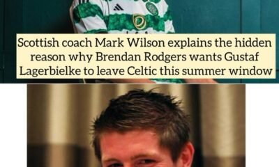 Scottish coach Mark Wilson explains the hidden reason why Brendan Rodgers wants Gustaf Lagerbielke to leave Celtic this summer window