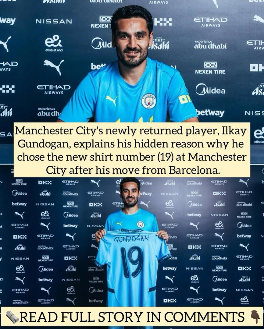 Manchester City's newly returned player, Ilkay Gundogan, explains his hidden reason why he chose the new shirt number (19) at Manchester City after his move from Barcelona