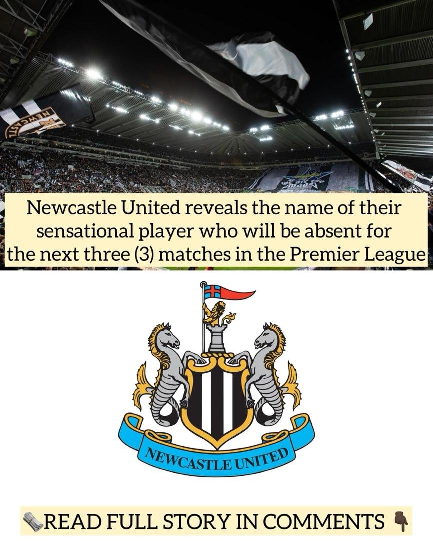 Newcastle United reveals the name of their sensational player who will be absent for the next three (3) matches in the Premier League