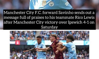 Manchester City F.C. forward Savinho sends out a message full of praises to his teammate Rico Lewis after Manchester City victory over Ipswich 4-1 on Saturday