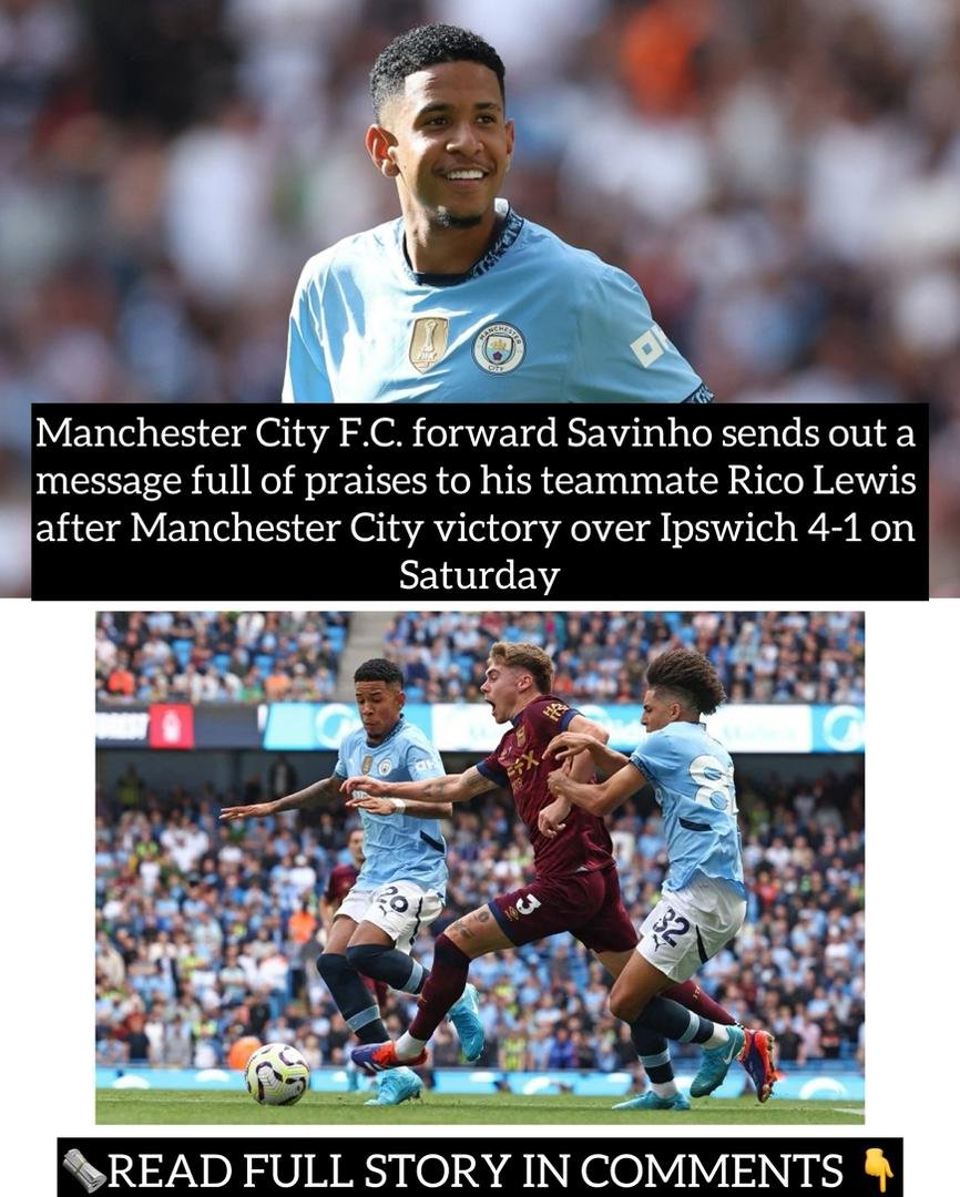 Manchester City F.C. forward Savinho sends out a message full of praises to his teammate Rico Lewis after Manchester City victory over Ipswich 4-1 on Saturday