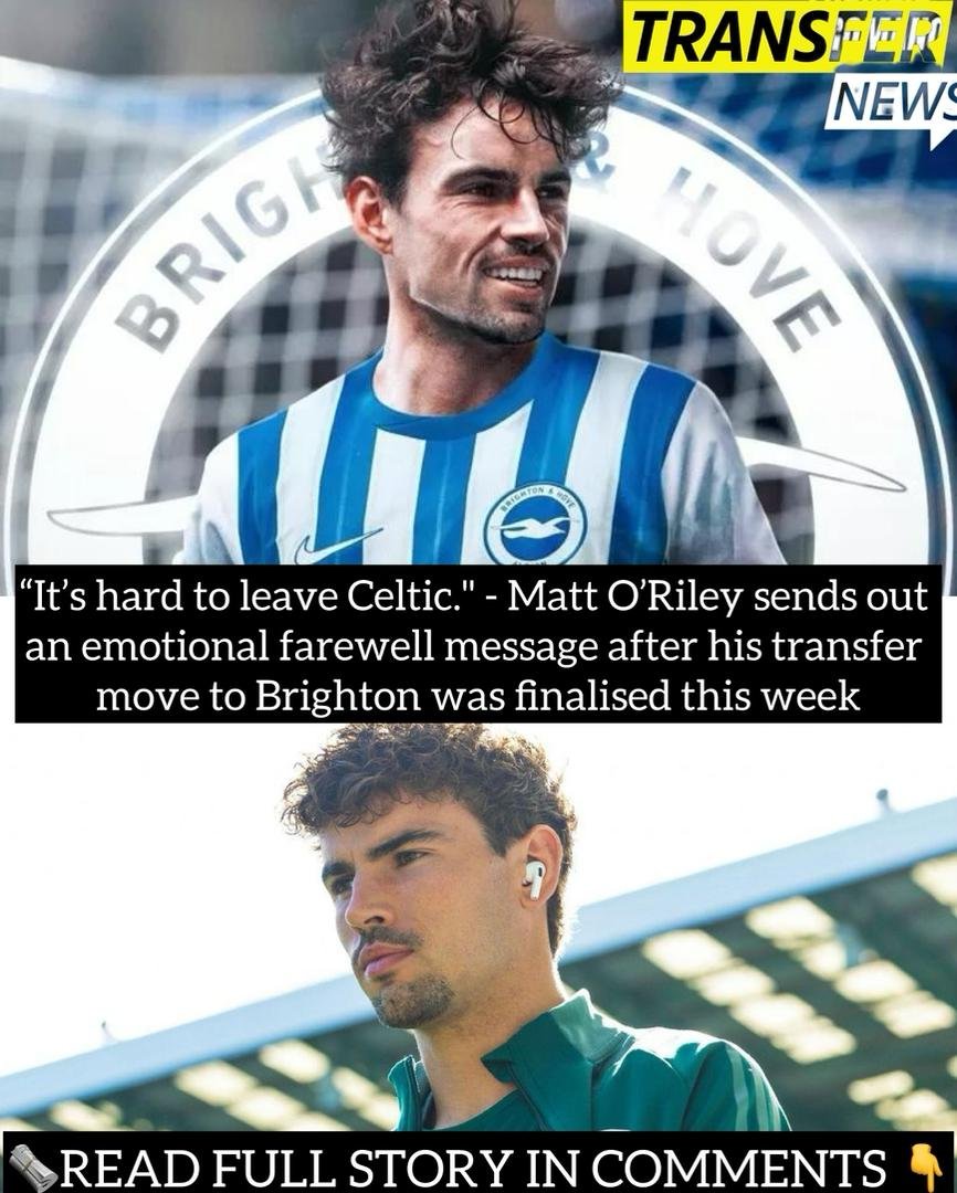 “It’s hard to leave Celtic." - Matt O’Riley sends out an emotional farewell message after his transfer move to Brighton was finalised this week