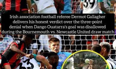 Irish association football referee Dermot Gallagher delivers his honest verdict over the three-point denial when Dango Ouatarra's goal was disallowed during the Bournemouth vs. Newcastle United draw match