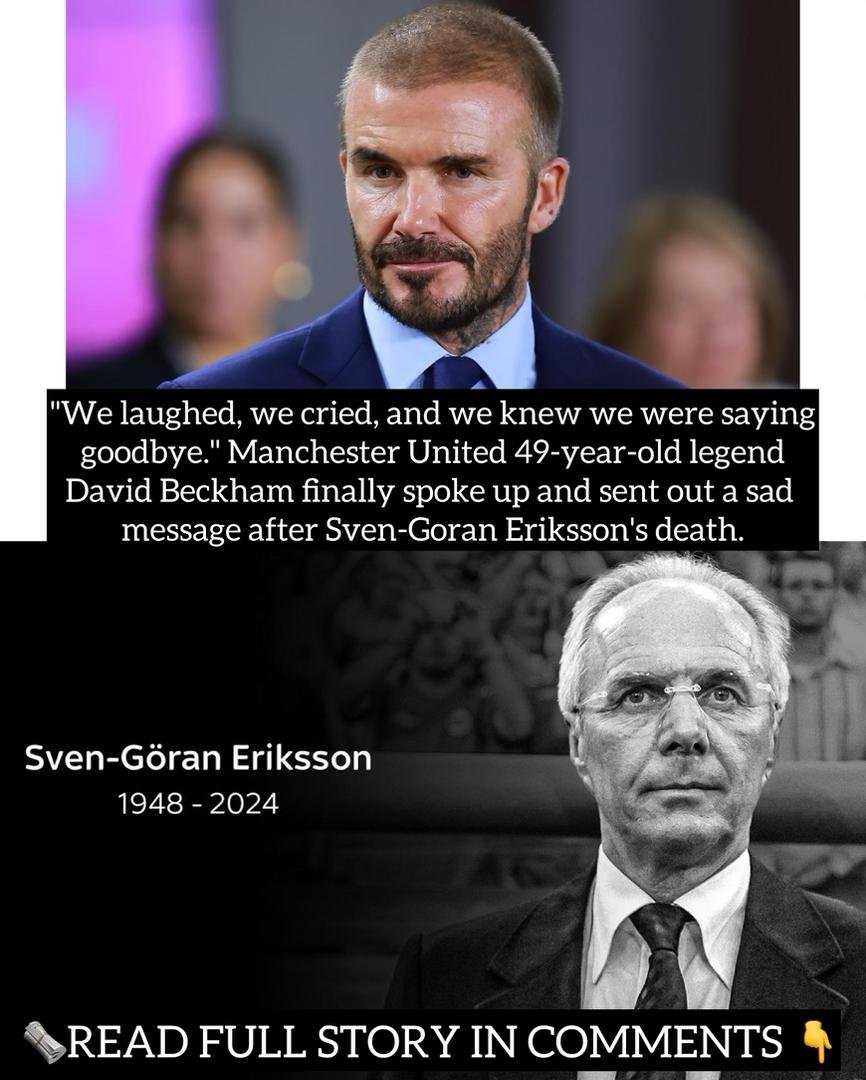 "We laughed, we cried, and we knew we were saying goodbye." Manchester United 49-year-old legend David Beckham finally spoke up and sent out a sad message after Sven-Goran Eriksson's death.