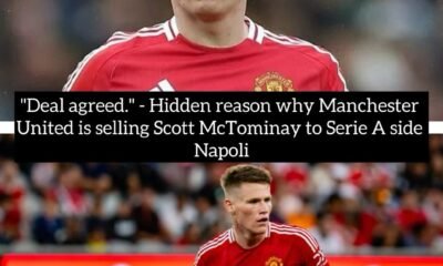 "Deal agreed." - Hidden reason why Manchester United is selling Scott McTominay to Serie A side Napoli