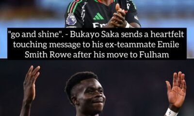 "go and shine". - Bukayo Saka sends a heartfelt touching message to his ex-teammate Emile Smith Rowe after his move to Fulham