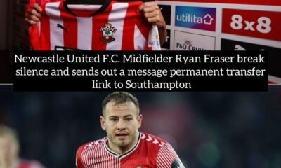 Newcastle United F.C. Midfielder Ryan Fraser break silence and sends out a message permanent transfer link to Southampton