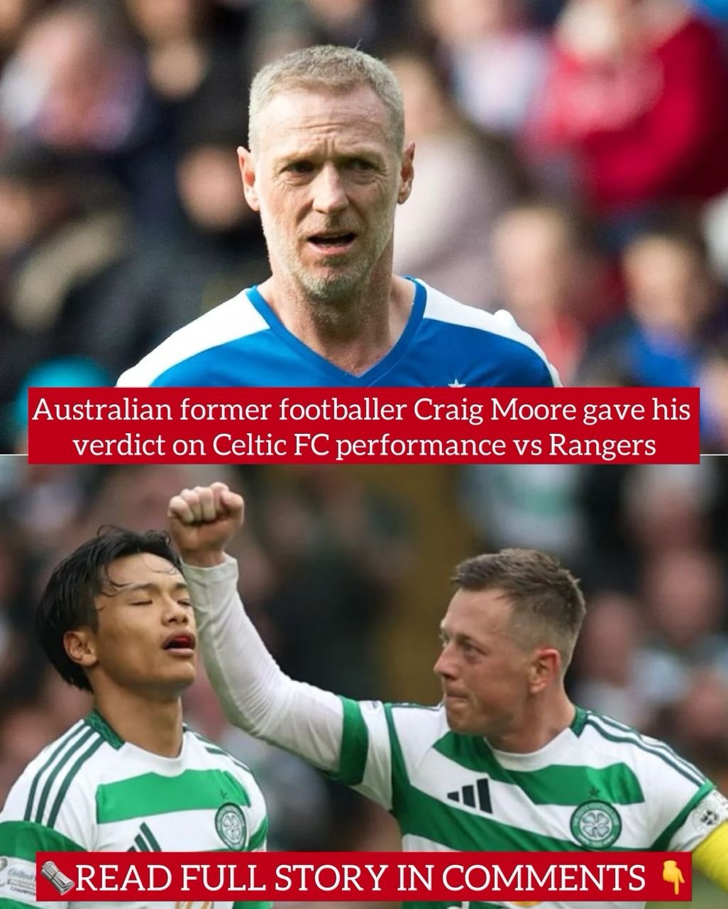 Australian former footballer Craig Moore gave his verdict on Celtic FC performance vs Rangers