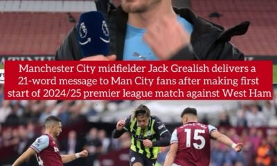 Manchester City midfielder Jack Grealish delivers a 21-word message to Man City fans after making first start of 2024/25 premier league match against West Ham