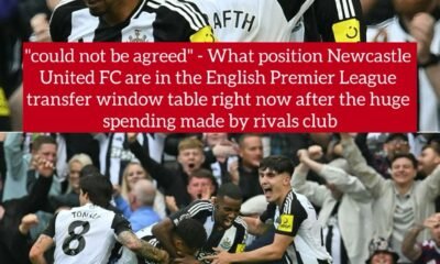 "could not be agreed" - What position Newcastle United FC are in the English Premier League transfer window table right now after the huge spending made by rivals club