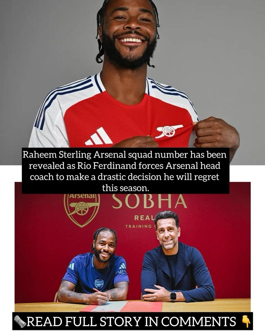 Raheem Sterling Arsenal squad number has been revealed as Rio Ferdinand forces Arsenal head coach to make a drastic decision he will regret this season