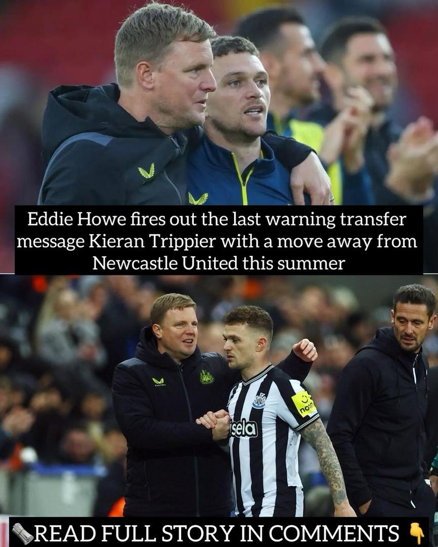 Eddie Howe fires out the last warning transfer message Kieran Trippier with a move away from Newcastle United this summer