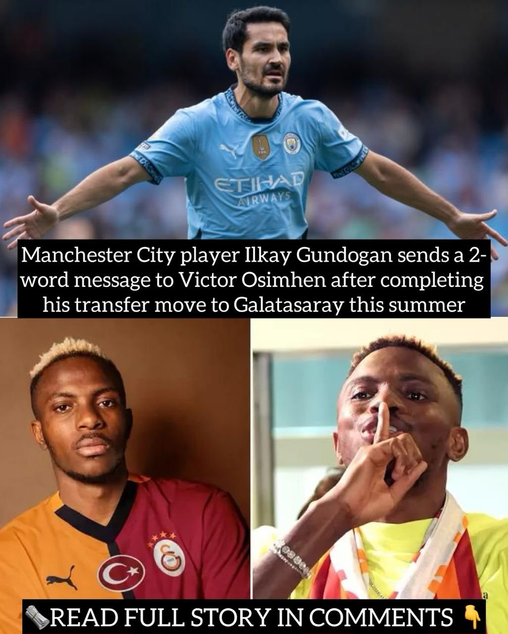 Manchester City player Ilkay Gundogan sends a 2-word message to Victor Osimhen after completing his transfer move to Galatasaray this summer