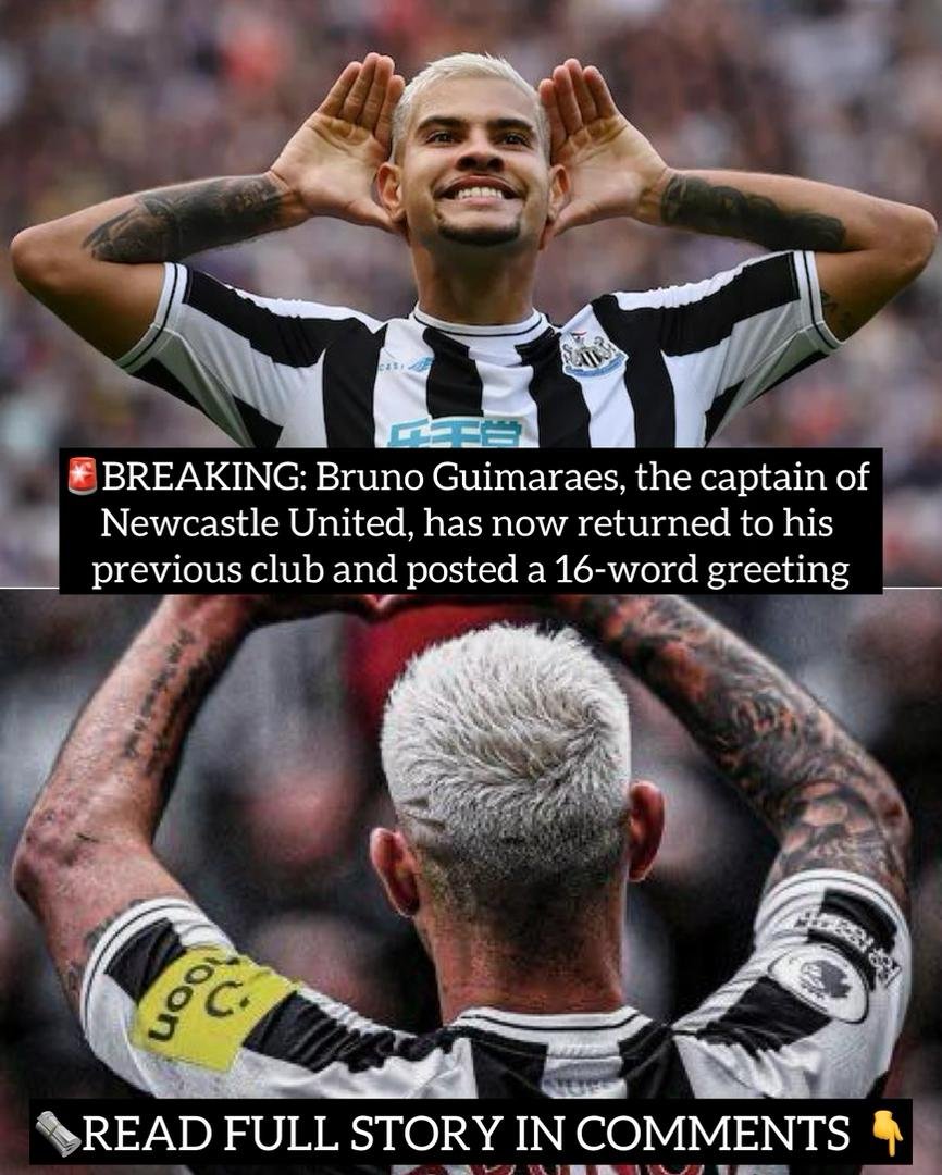 BREAKING: Bruno Guimaraes, the captain of Newcastle United, has now returned to his previous club and posted a 16-word message