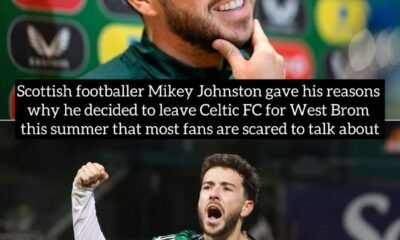 Scottish footballer Mikey Johnston gave his reasons why he decided to leave Celtic FC for West Brom this summer that most fans are scared to talk about