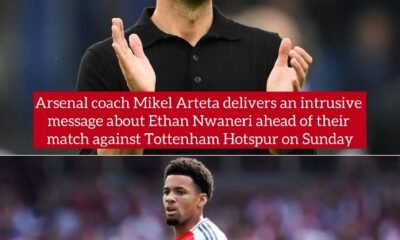 Arsenal coach Mikel Arteta delivers an intrusive message about Ethan Nwaneri ahead of their match against Tottenham Hotspur on Sunday