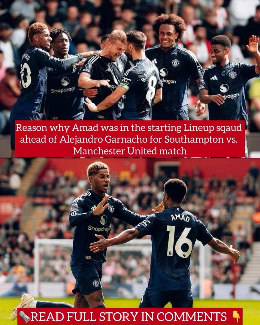 Reason why Amad was in the starting Lineup sqaud ahead of Alejandro Garnacho for Southampton vs. Manchester United match