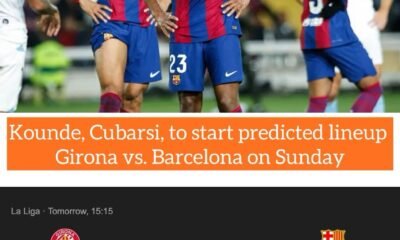 Kounde, Cubarsi, to start predicted lineup Girona vs. Barcelona on Sunday