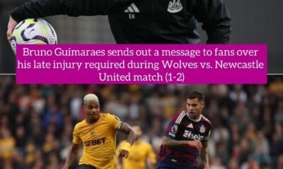 Bruno Guimaraes sends out a message to fans over his late injury required during Wolves vs. Newcastle United match (1-2)